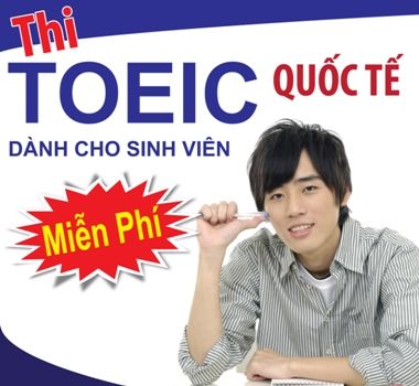 Thi TOEIC Quốc Tế Miễn Phí Dành Cho Sinh Viên Thi TOEIC Quốc Tế Miễn Phí Dành Cho Sinh Viên