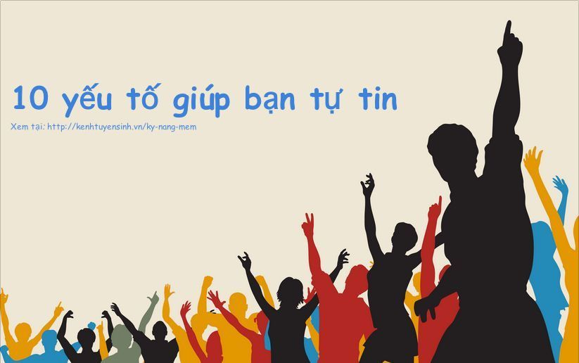 10 yếu tố giúp bạn tự tin trong công việc và cuộc sống