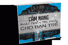 Cẩm nang phát triển tri thức cho bạn trẻ