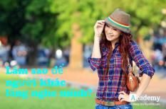 Làm sao để người khác chịu lắng nghe mình?