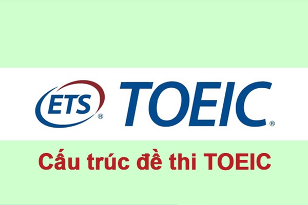 Đánh giá cấu trúc bài thi TOEIC mới nhất 2019 - Ảnh 1