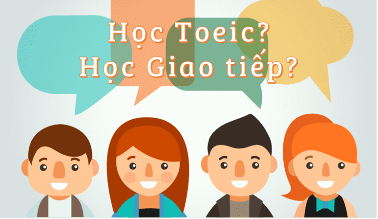 Học sinh, sinh viên nên học TOEIC hay tiếng Anh giao tiếp?