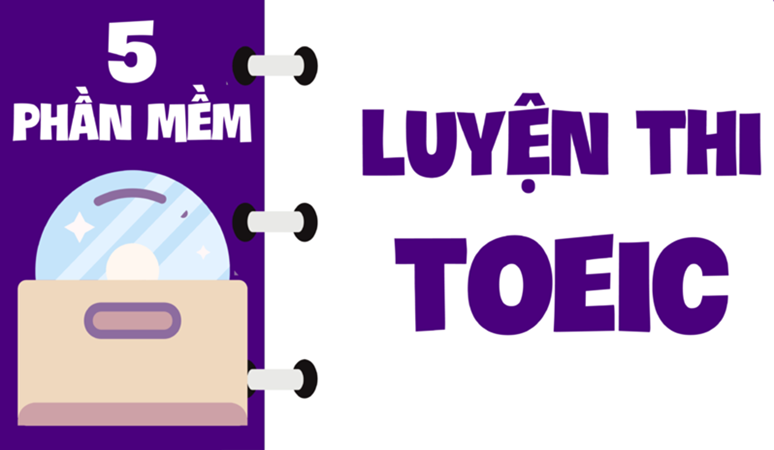 Một số phần mềm luyện thi TOEIC cho bạn