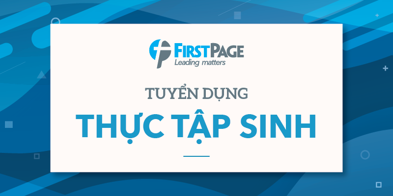 Cơ hội thực tập  nhiều vị trí  hấp dẫn tại First Page 