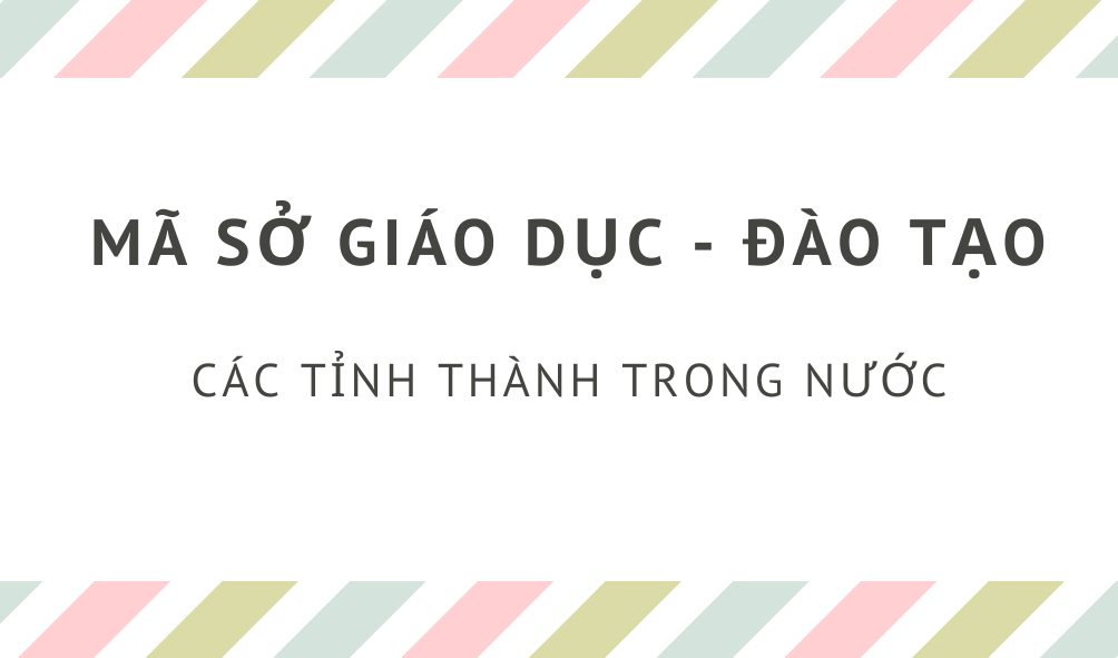 Mã tất cả các Sở Giáo dục & Đào tạo tỉnh thành trong nước