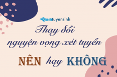 Có nên thay đổi nguyện vọng xét tuyển đại học 2020?