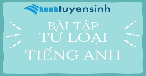 Bài tập nhận biết và phân biệt từ loại trong tiếng Anh (có đáp án)