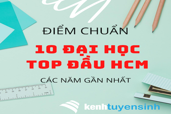 Điểm chuẩn 10 trường đại học TOP đầu TPHCM các năm gần nhất