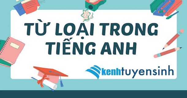Cách nhận biết và phân biệt từ loại trong Tiếng Anh đầy đủ nhất