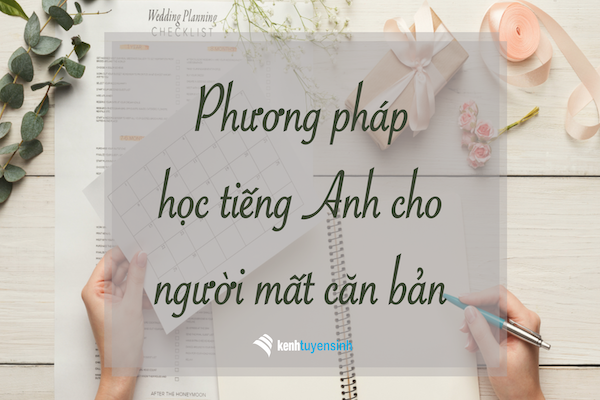 Mất căn bản Tiếng Anh nên bắt đầu từ đâu?
