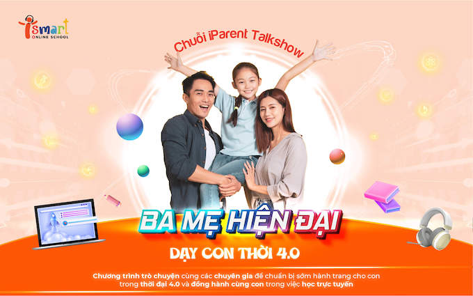 Ba mẹ hiện đại dạy con thời 4.0: Chuỗi hội thảo trực tuyến của iSMART Online School - Ảnh 1