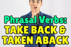 Bạn đã biết phân biệt Take Back và Taken Aback chưa?