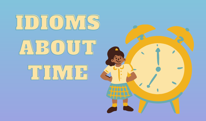 Thành ngữ tiếng Anh phổ biến về thời gian bạn nên biết (Idioms about Time) - Ảnh 1