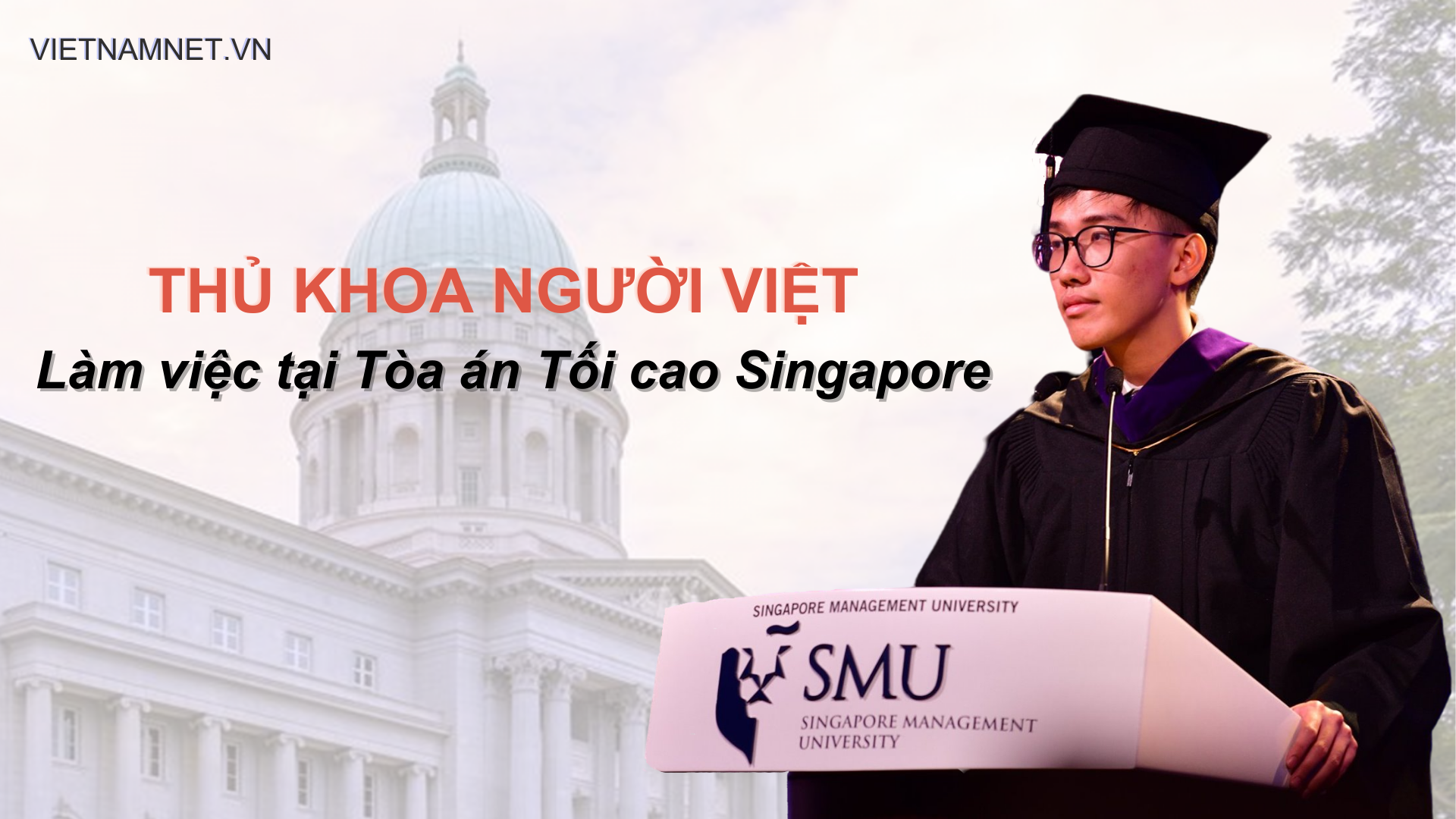 Chàng trai Việt Nam vinh dự làm việc tại Tòa án tối cao Singapore