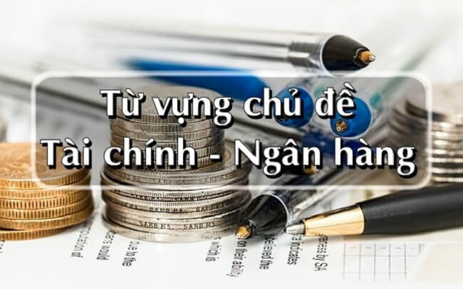 Bỏ túi ngay bộ từ vựng tiếng Anh chuyên ngành Ngân hàng