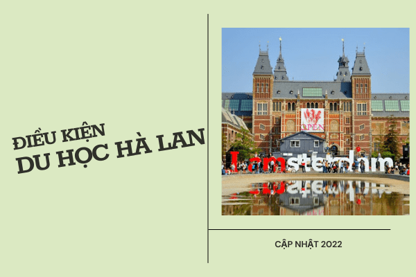 Cập nhật điều kiện du học Hà Lan mới nhất 2022 - Đi du học có còn khó khăn?
