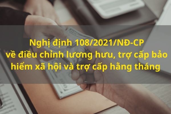 Nghị định Chính Phủ về việc tăng lương hưu, trợ cấp bảo hiểm xã hội, trợ cấp hàng tháng cho nhiều đối tượng - Ảnh 1