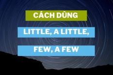 Ngữ pháp tiếng Anh: Cách sử dụng little/a little, few/a few