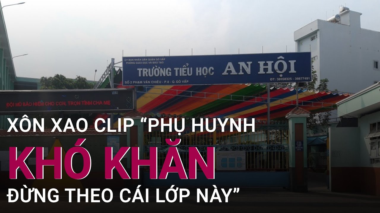 Phòng GD&ĐT Gò Vấp thông tin sau sự việc clip "Phụ huynh khó khăn đừng theo cái lớp này"