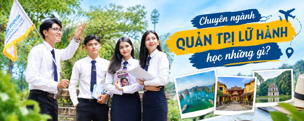 Giải đáp chuyên ngành Quản trị Lữ hành học những gì